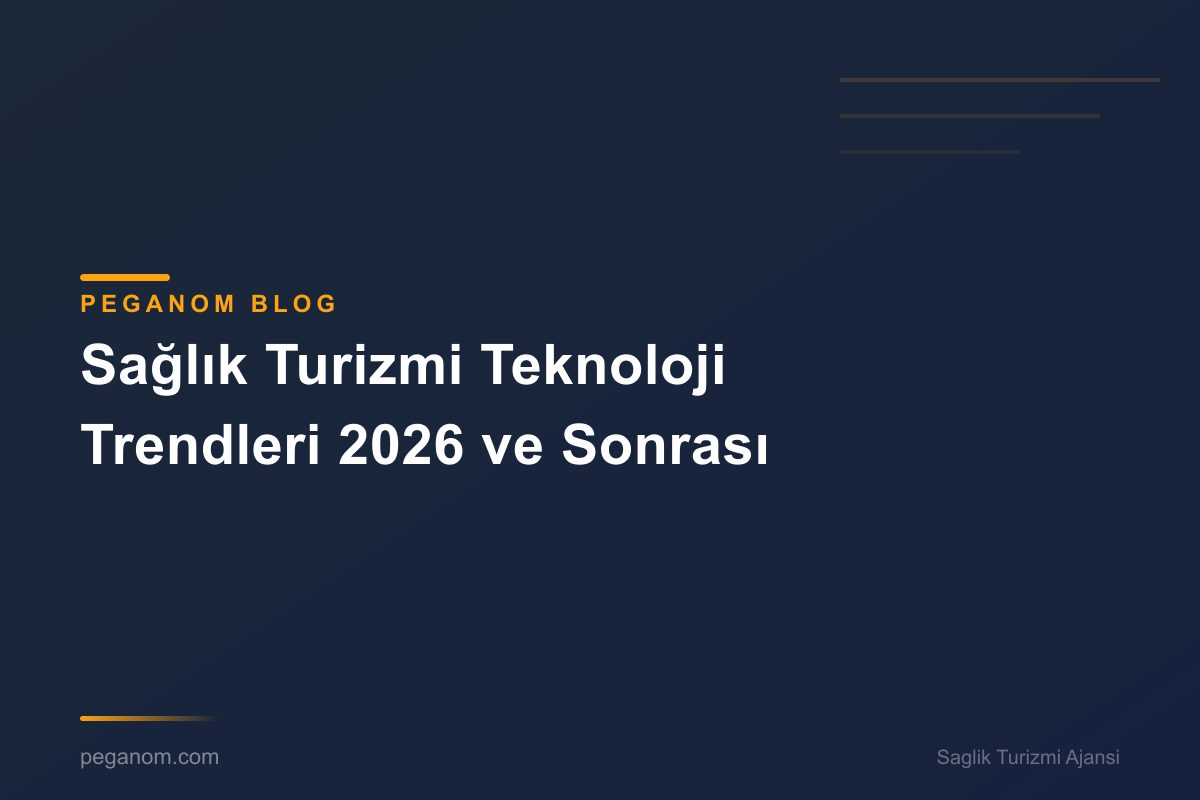 Sağlık Turizmi Teknoloji Trendleri 2026 ve Sonrası