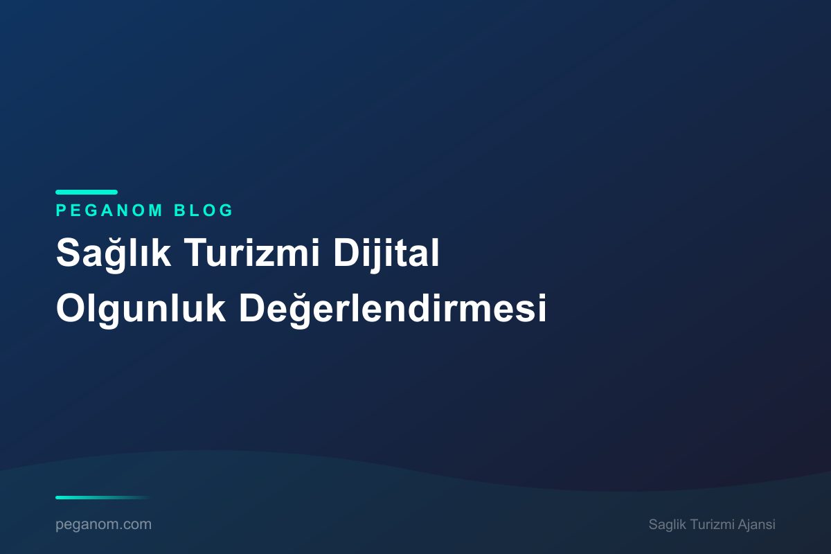 Sağlık Turizmi Dijital Olgunluk Değerlendirmesi