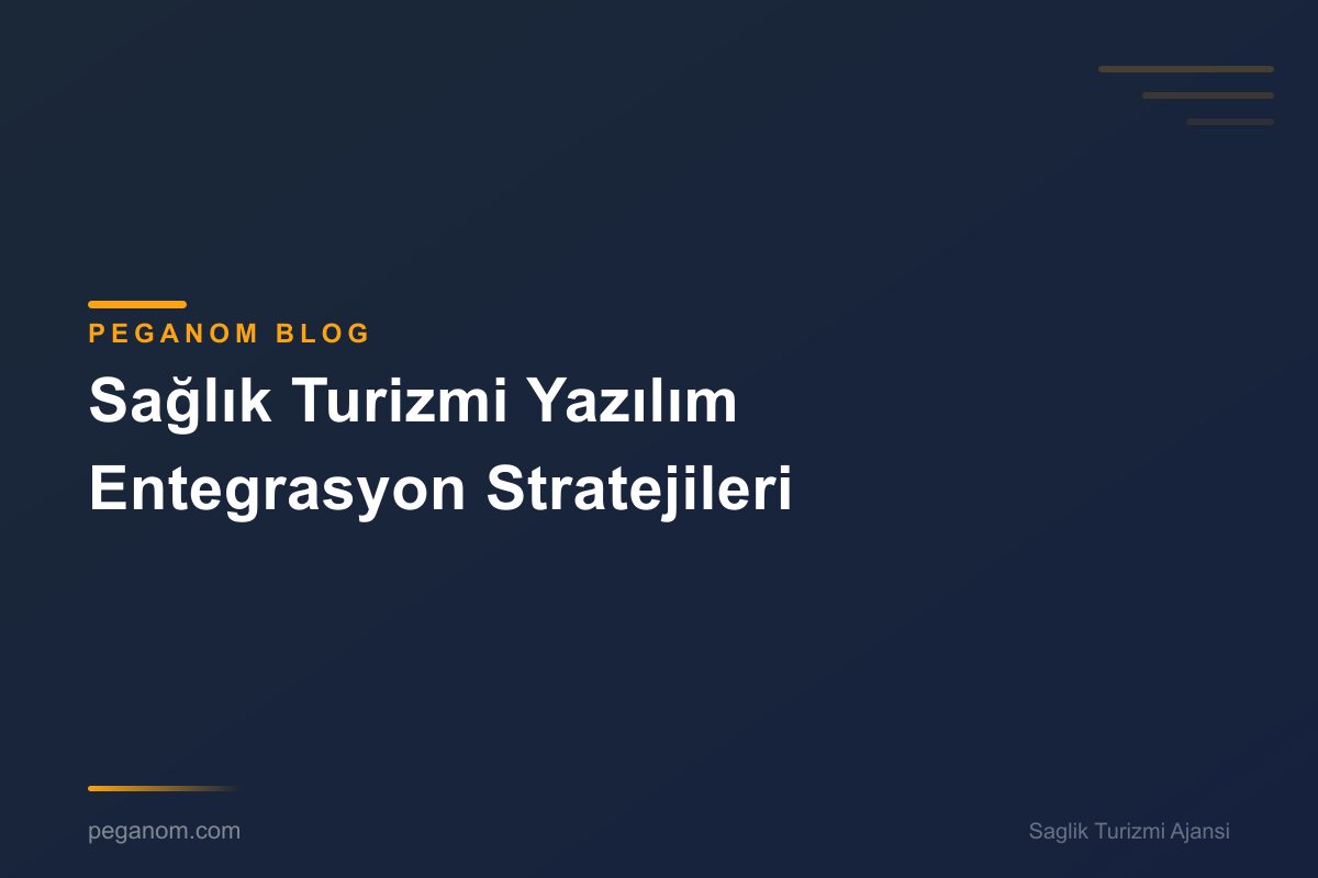 Sağlık Turizmi Yazılım Entegrasyon Stratejileri