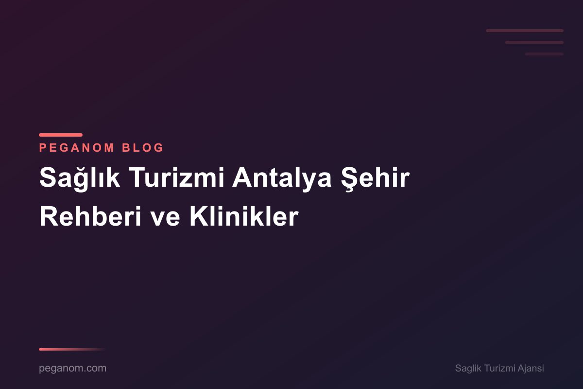 Sağlık Turizmi Antalya Şehir Rehberi ve Klinikler