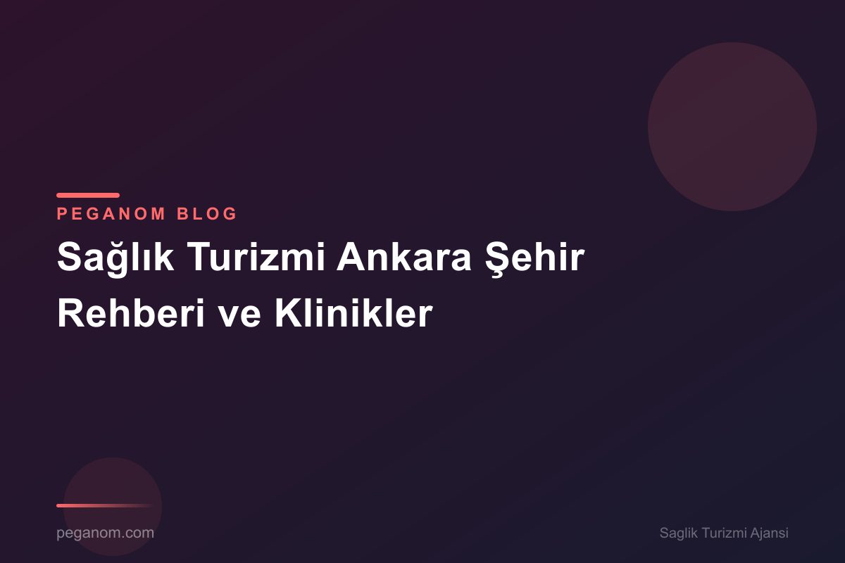 Sağlık Turizmi Ankara Şehir Rehberi ve Klinikler