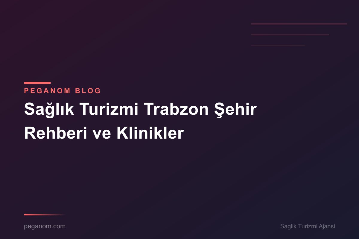 Sağlık Turizmi Trabzon Şehir Rehberi ve Klinikler
