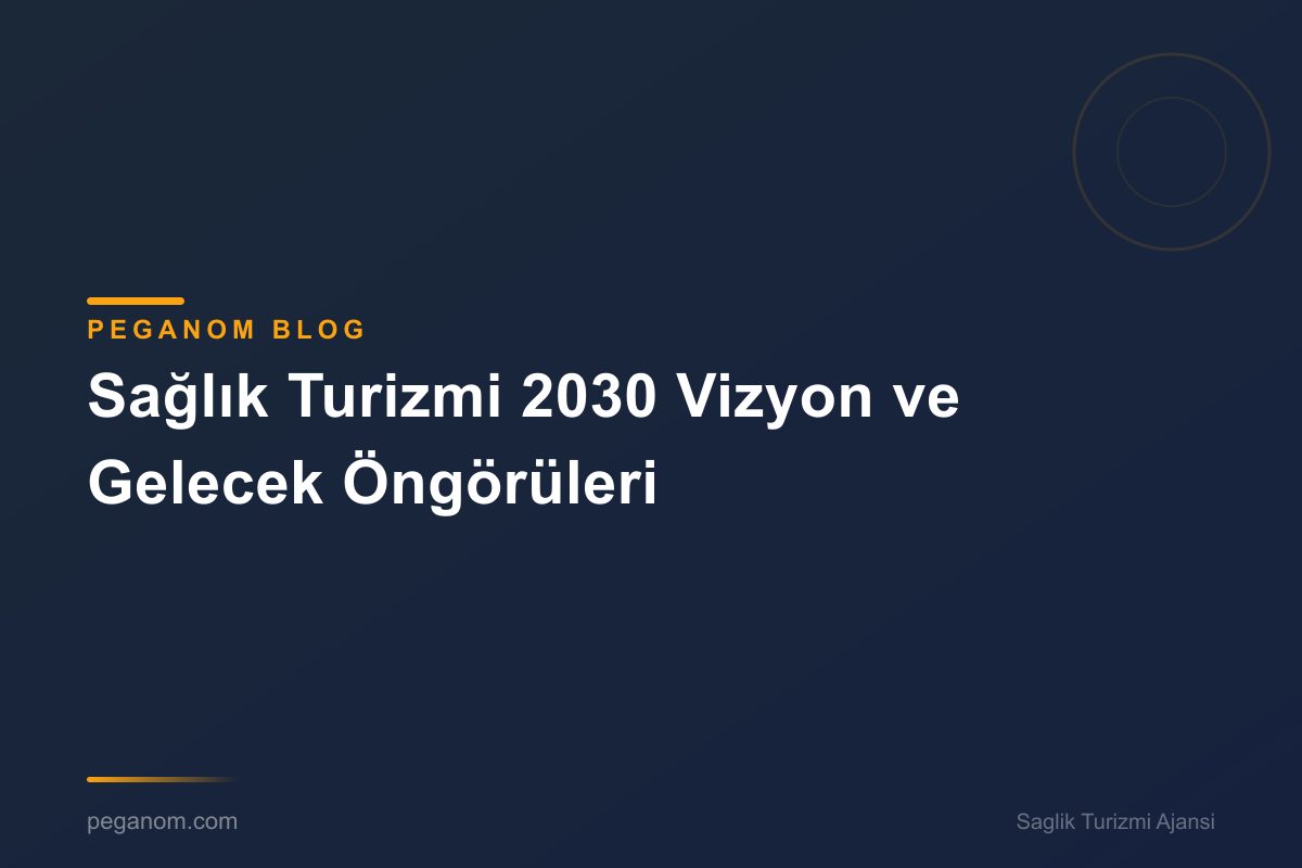 Sağlık Turizmi 2030 Vizyon ve Gelecek Öngörüleri