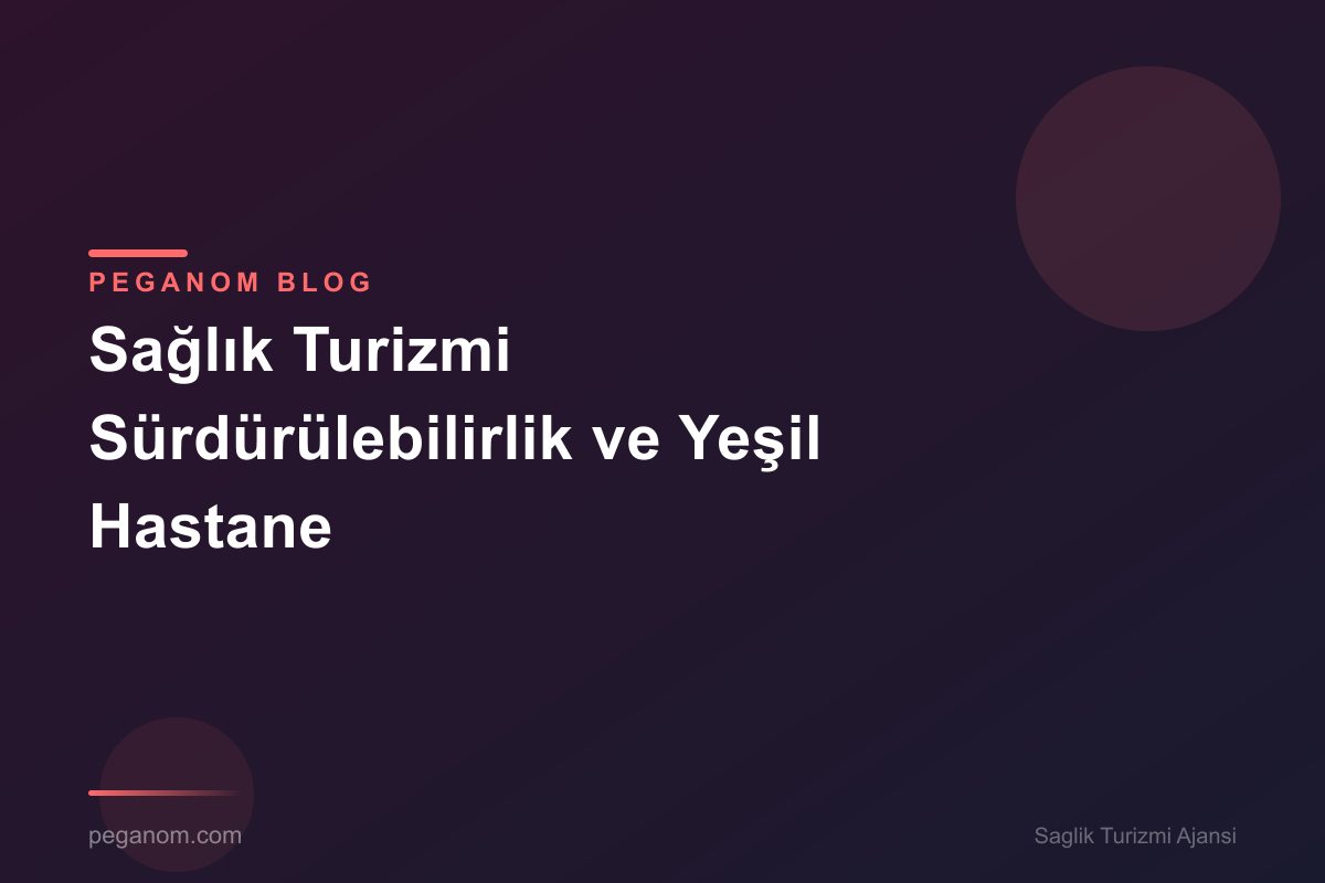 Sağlık Turizmi Sürdürülebilirlik ve Yeşil Hastane