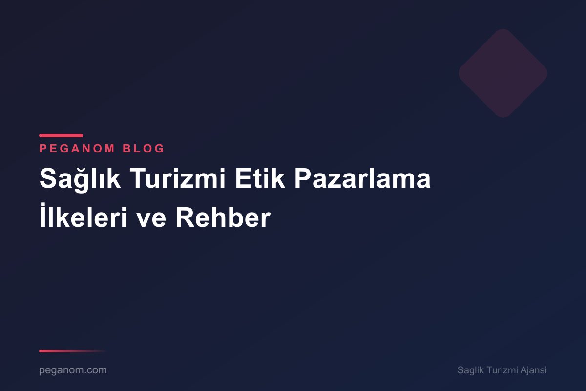 Sağlık Turizmi Etik Pazarlama İlkeleri ve Rehber