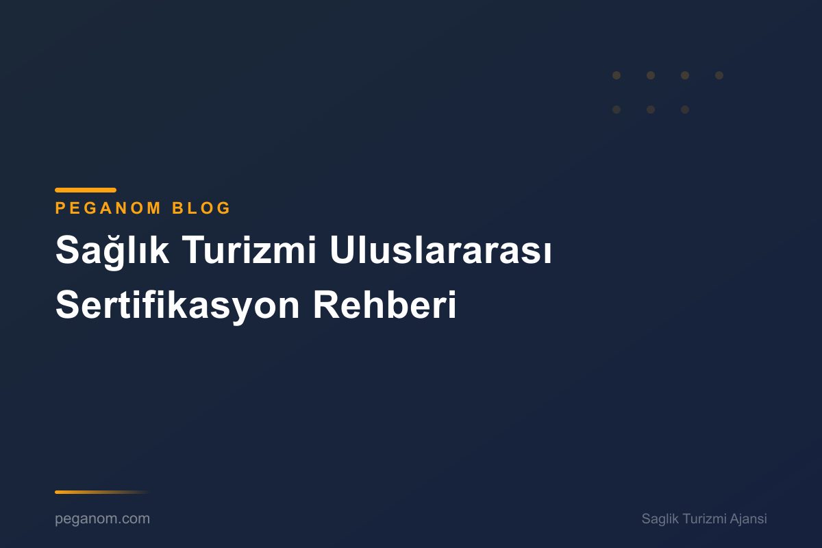 Sağlık Turizmi Uluslararası Sertifikasyon Rehberi