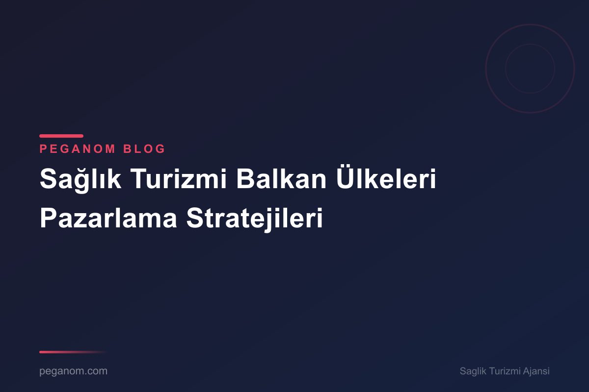 Sağlık Turizmi Balkan Ülkeleri Pazarlama Stratejileri