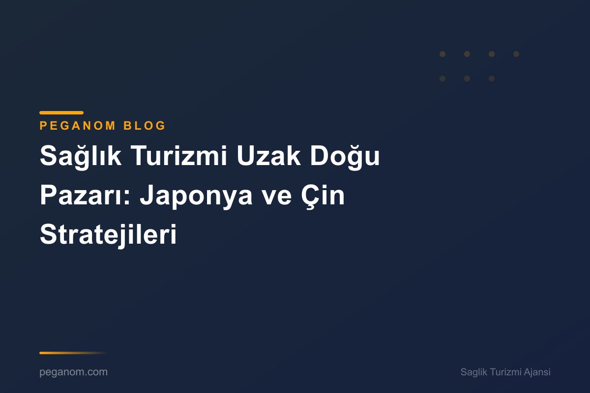 Sağlık Turizmi Uzak Doğu Pazarı: Japonya ve Çin Stratejileri