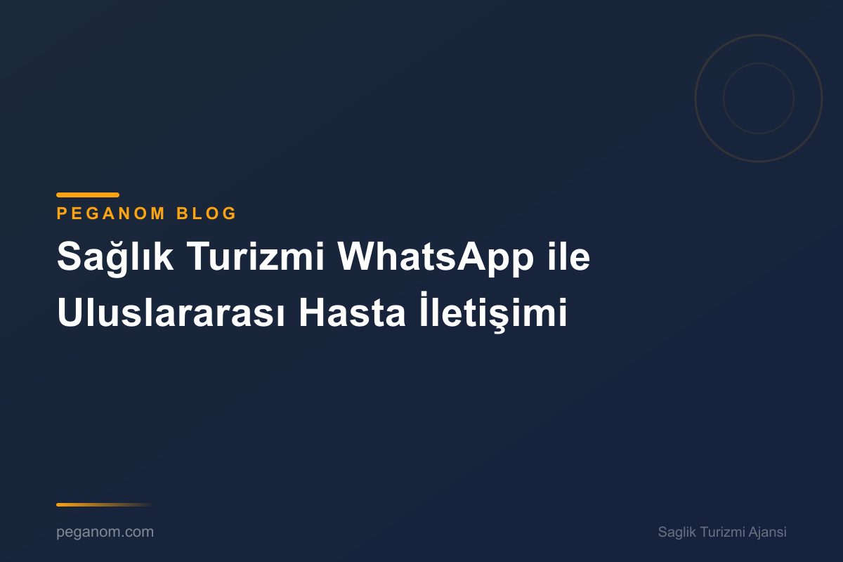 Sağlık Turizmi WhatsApp ile Uluslararası Hasta İletişimi