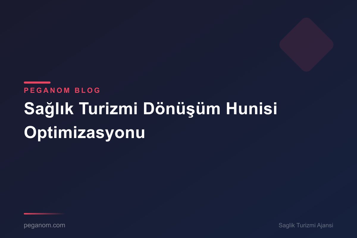 Sağlık Turizmi Dönüşüm Hunisi Optimizasyonu