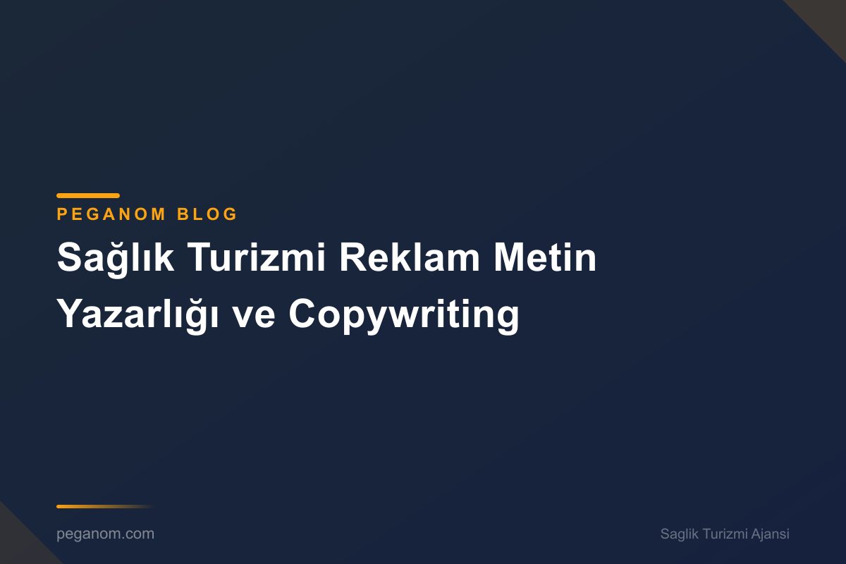 Sağlık Turizmi Reklam Metin Yazarlığı ve Copywriting