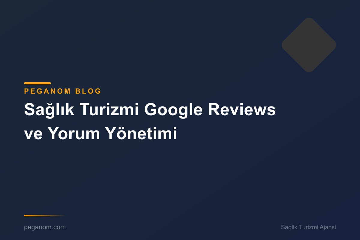 Sağlık Turizmi Google Reviews ve Yorum Yönetimi