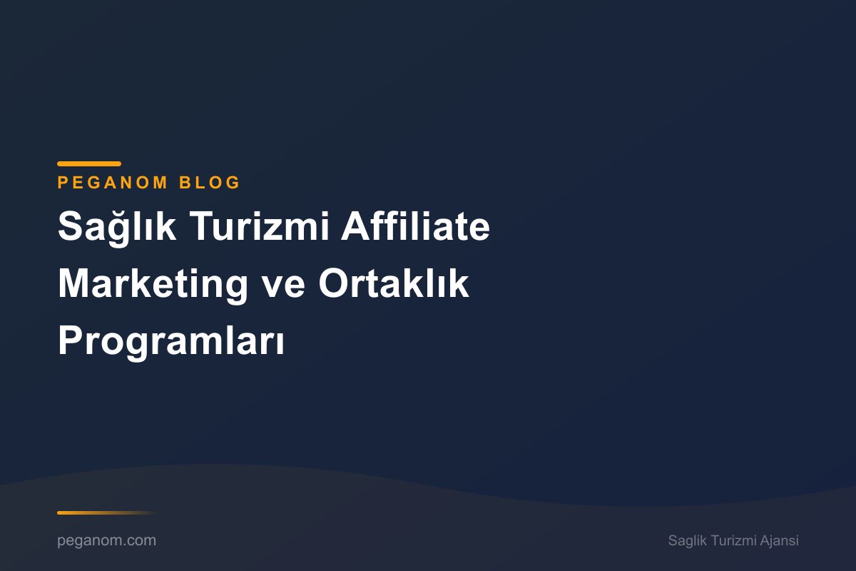 Sağlık Turizmi Affiliate Marketing ve Ortaklık Programları