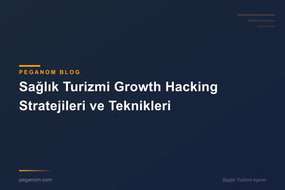 Sağlık Turizmi Growth Hacking Stratejileri ve Teknikleri