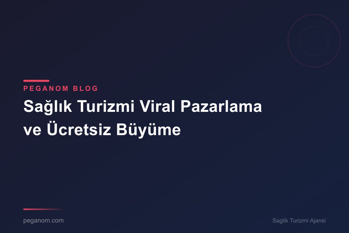 Sağlık Turizmi Viral Pazarlama ve Ücretsiz Büyüme