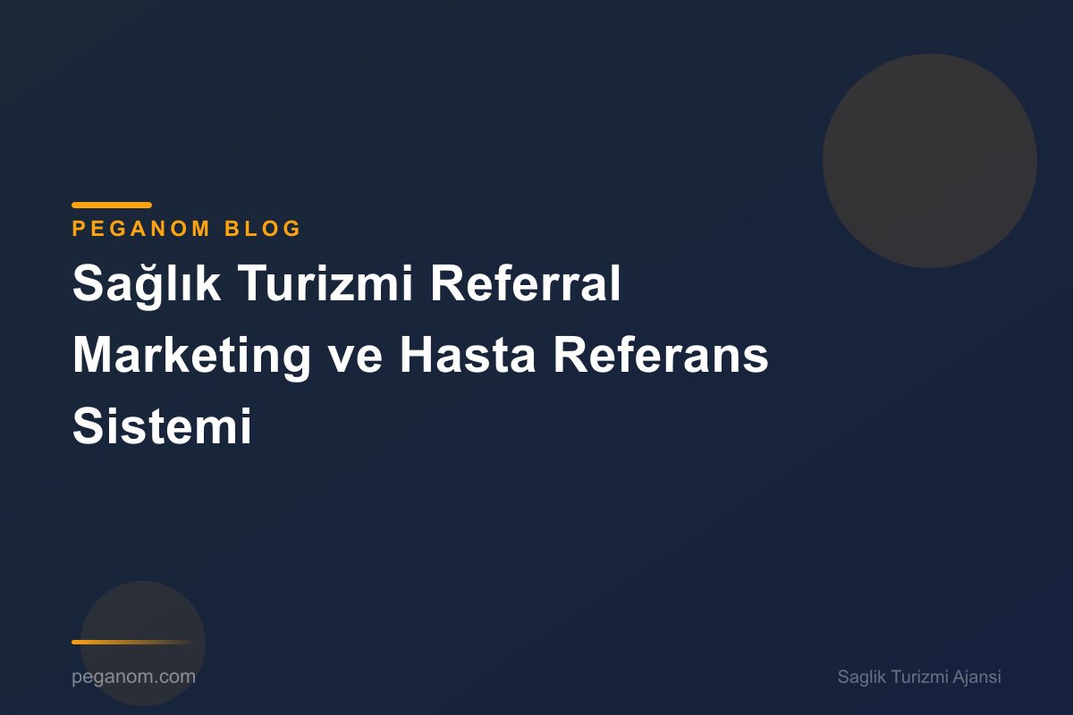 Sağlık Turizmi Referral Marketing ve Hasta Referans Sistemi