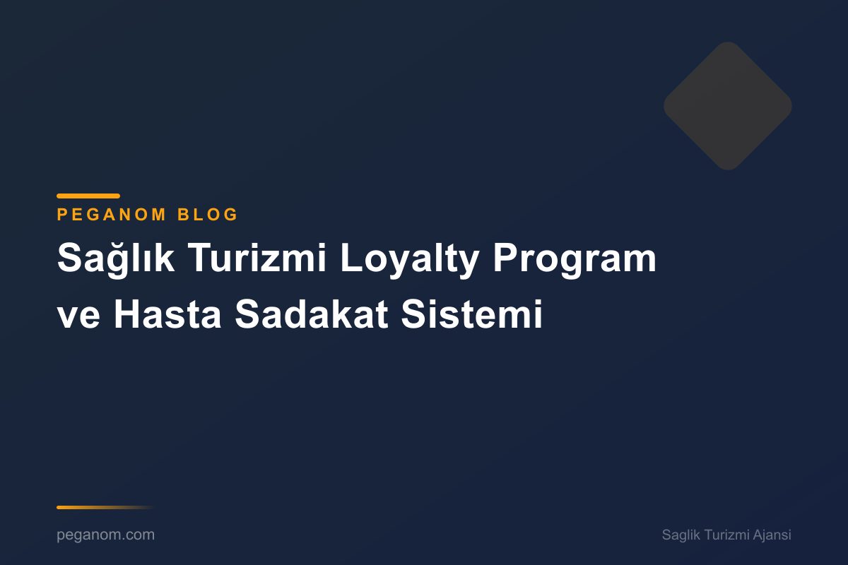 Sağlık Turizmi Loyalty Program ve Hasta Sadakat Sistemi