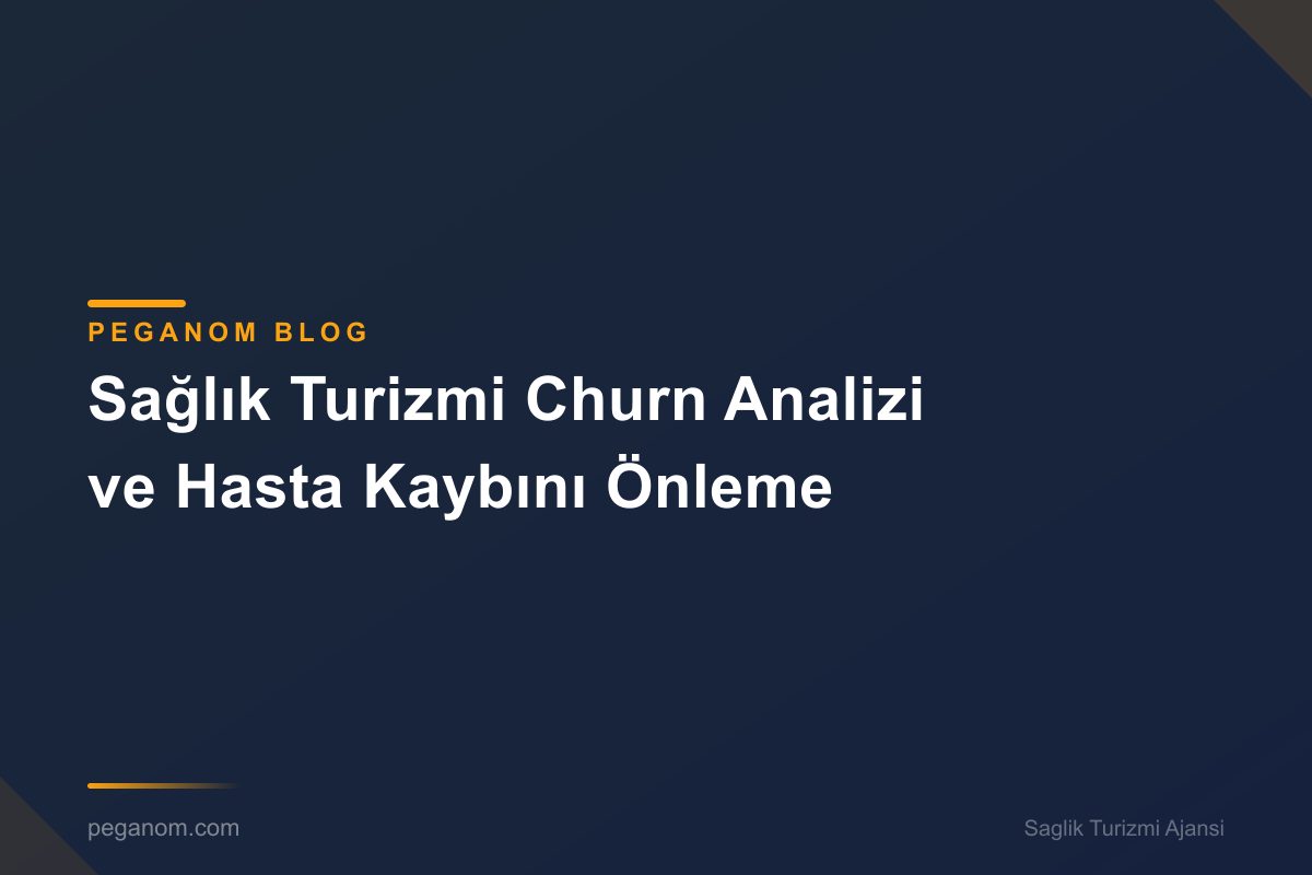 Sağlık Turizmi Churn Analizi ve Hasta Kaybını Önleme