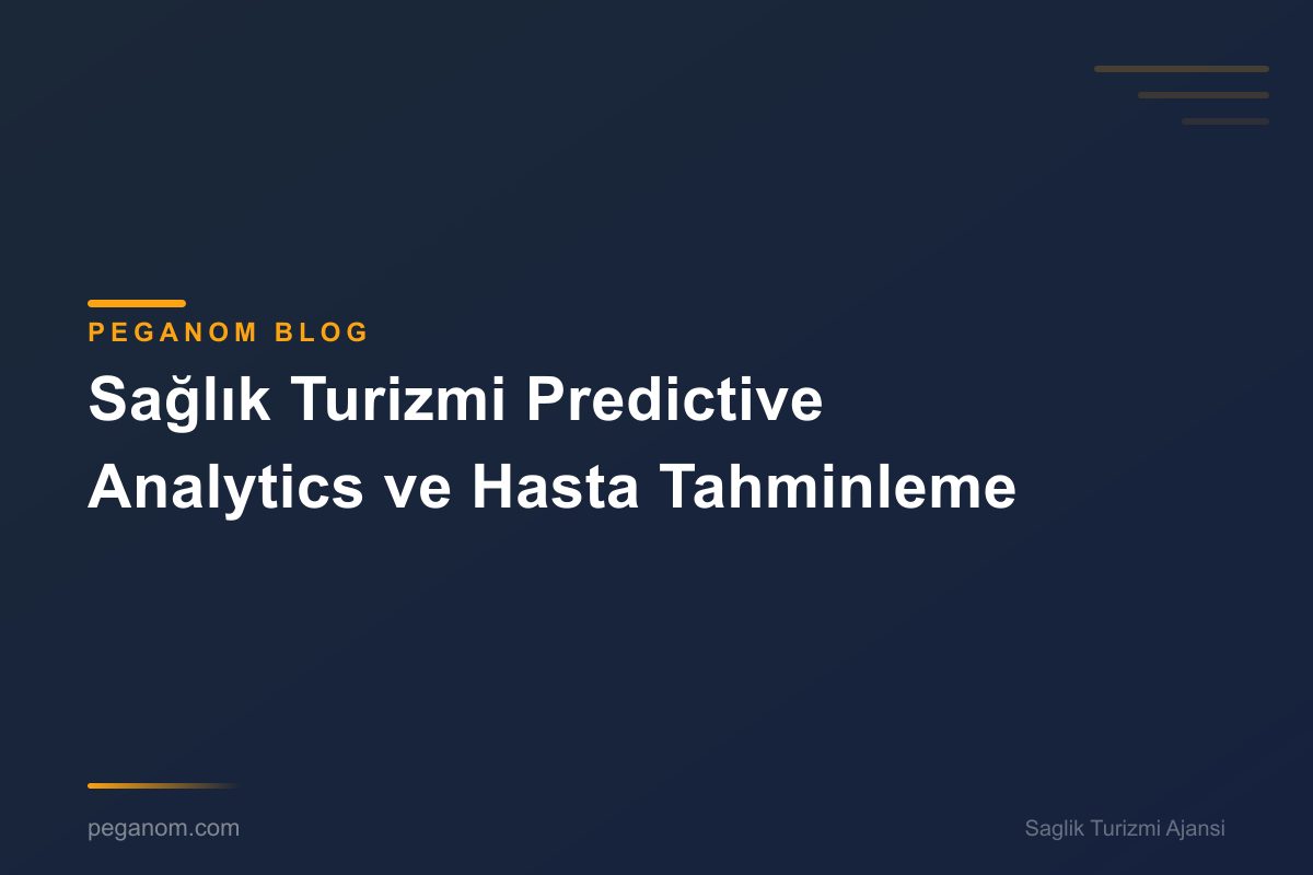 Sağlık Turizmi Predictive Analytics ve Hasta Tahminleme