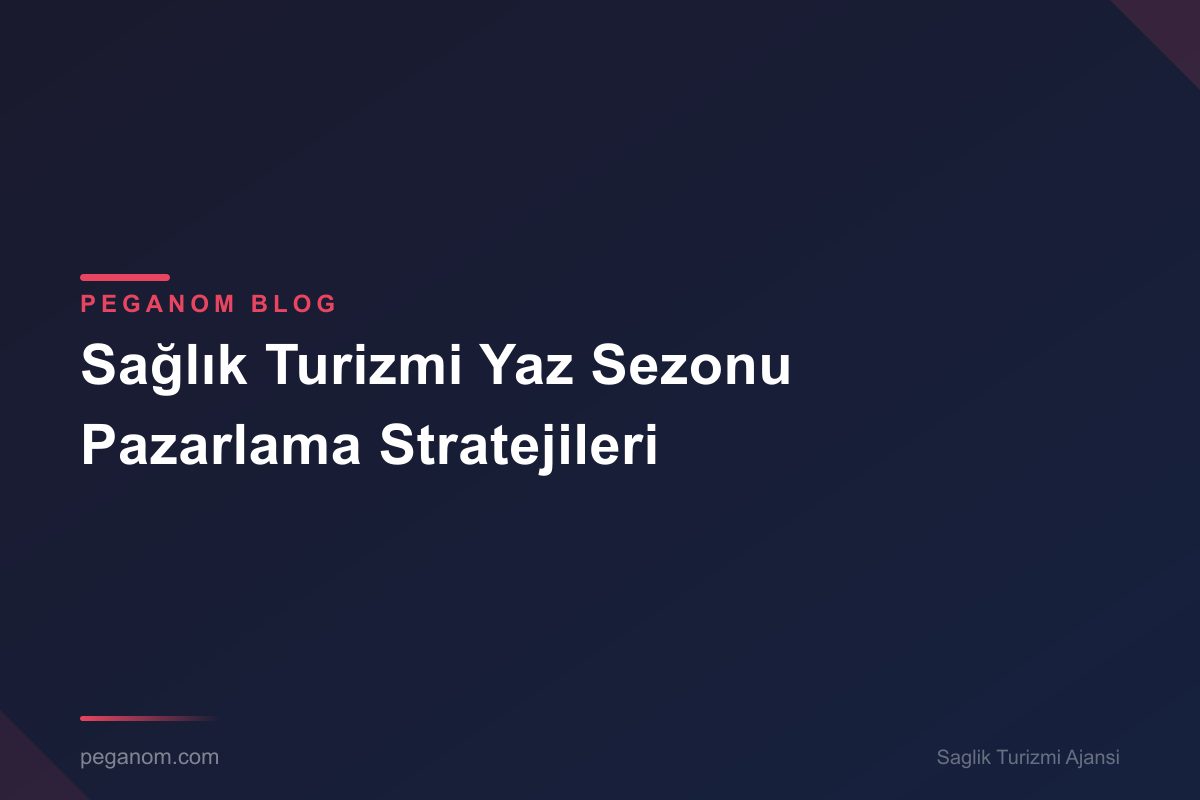 Sağlık Turizmi Yaz Sezonu Pazarlama Stratejileri