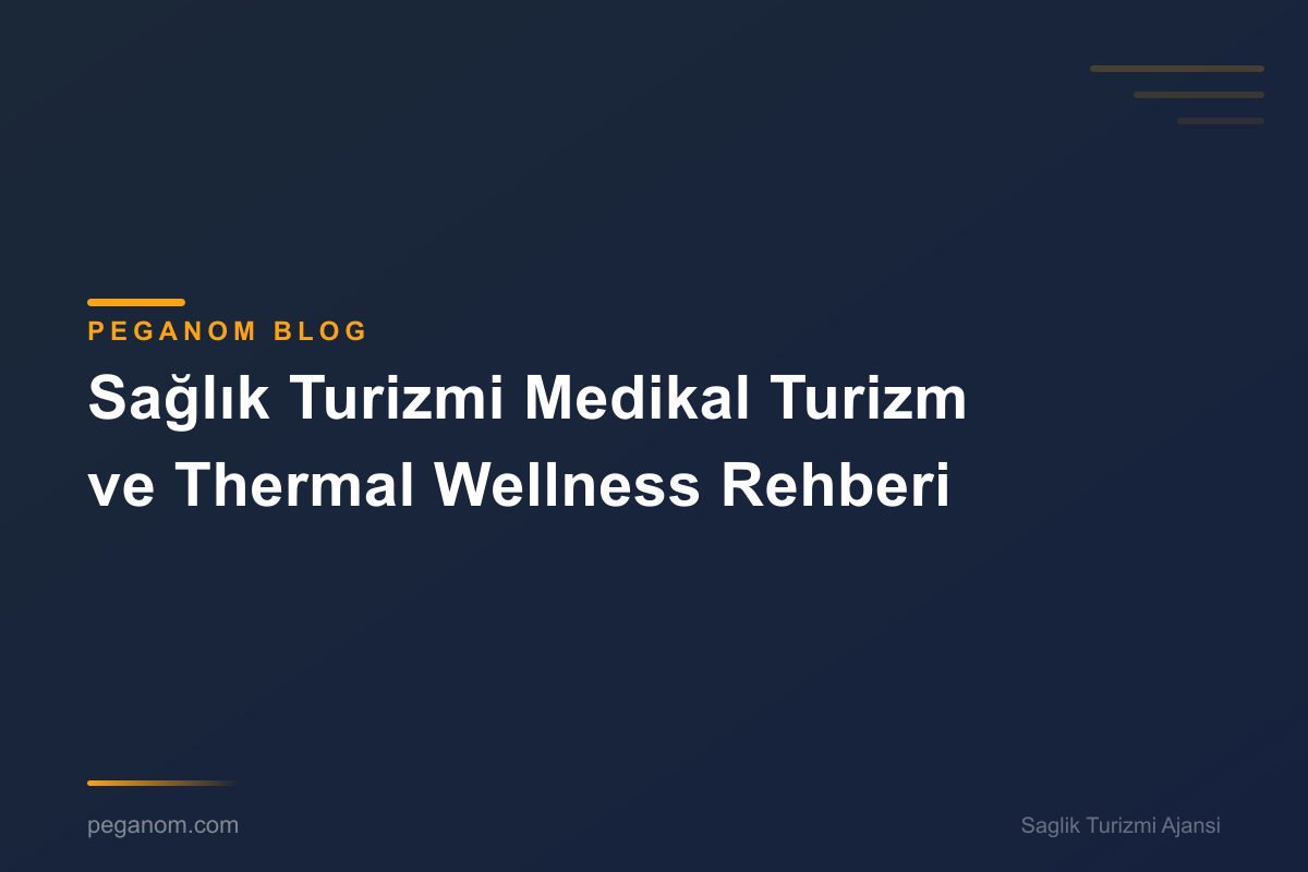 Sağlık Turizmi Medikal Turizm ve Thermal Wellness Rehberi