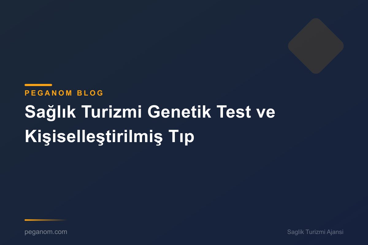 Sağlık Turizmi Genetik Test ve Kişiselleştirilmiş Tıp