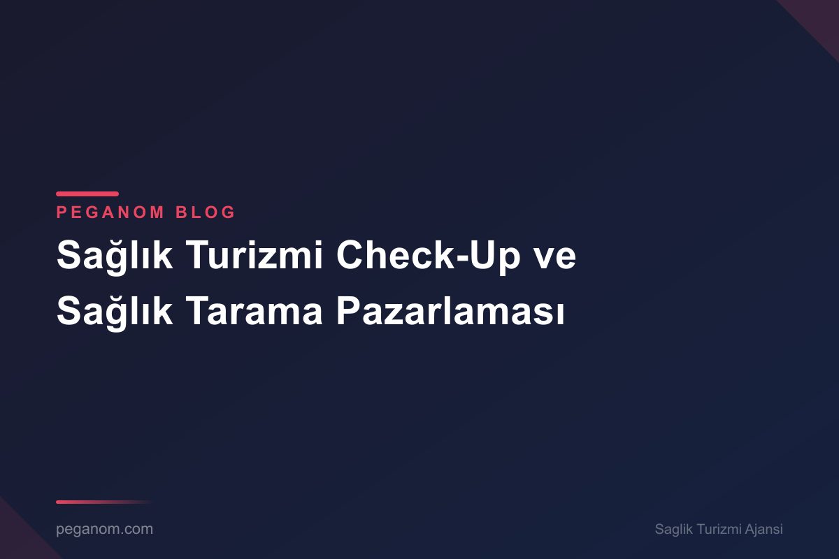 Sağlık Turizmi Check-Up ve Sağlık Tarama Pazarlaması