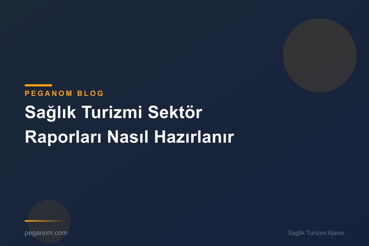 Sağlık Turizmi Sektör Raporları Nasıl Hazırlanır