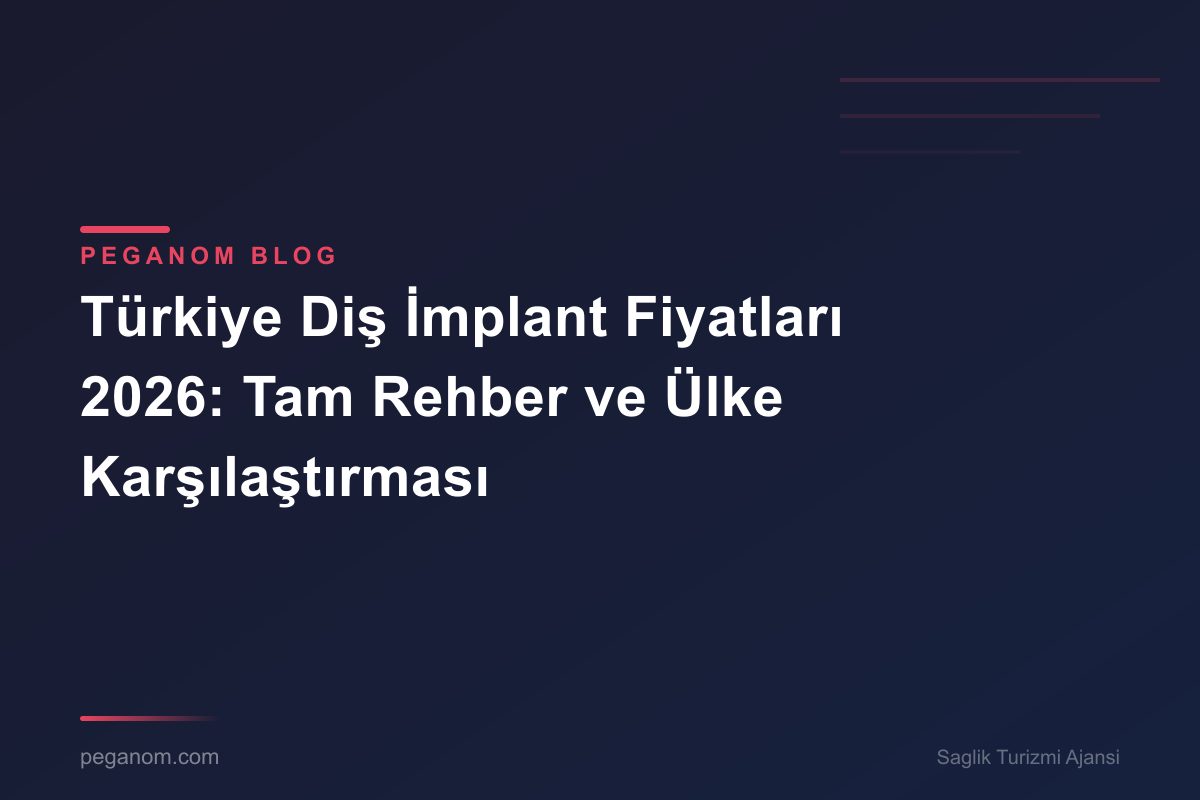 Türkiye Diş İmplant Fiyatları 2026: Tam Rehber ve Ülke Karşılaştırması