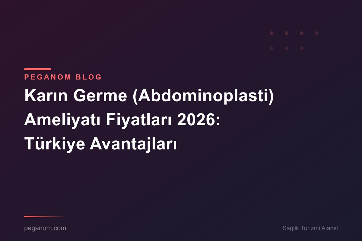 Karın Germe (Abdominoplasti) Ameliyatı Fiyatları 2026: Türkiye Avantajları