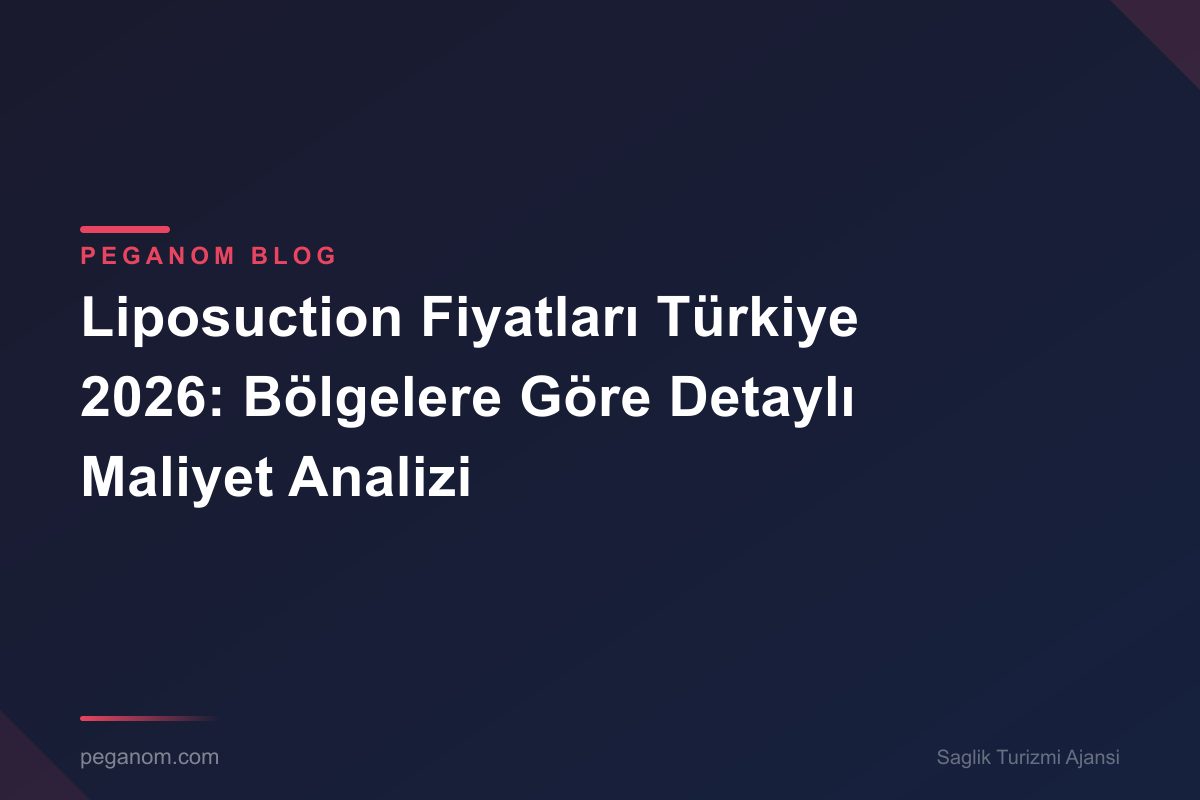 Liposuction Fiyatları Türkiye 2026: Bölgelere Göre Detaylı Maliyet Analizi