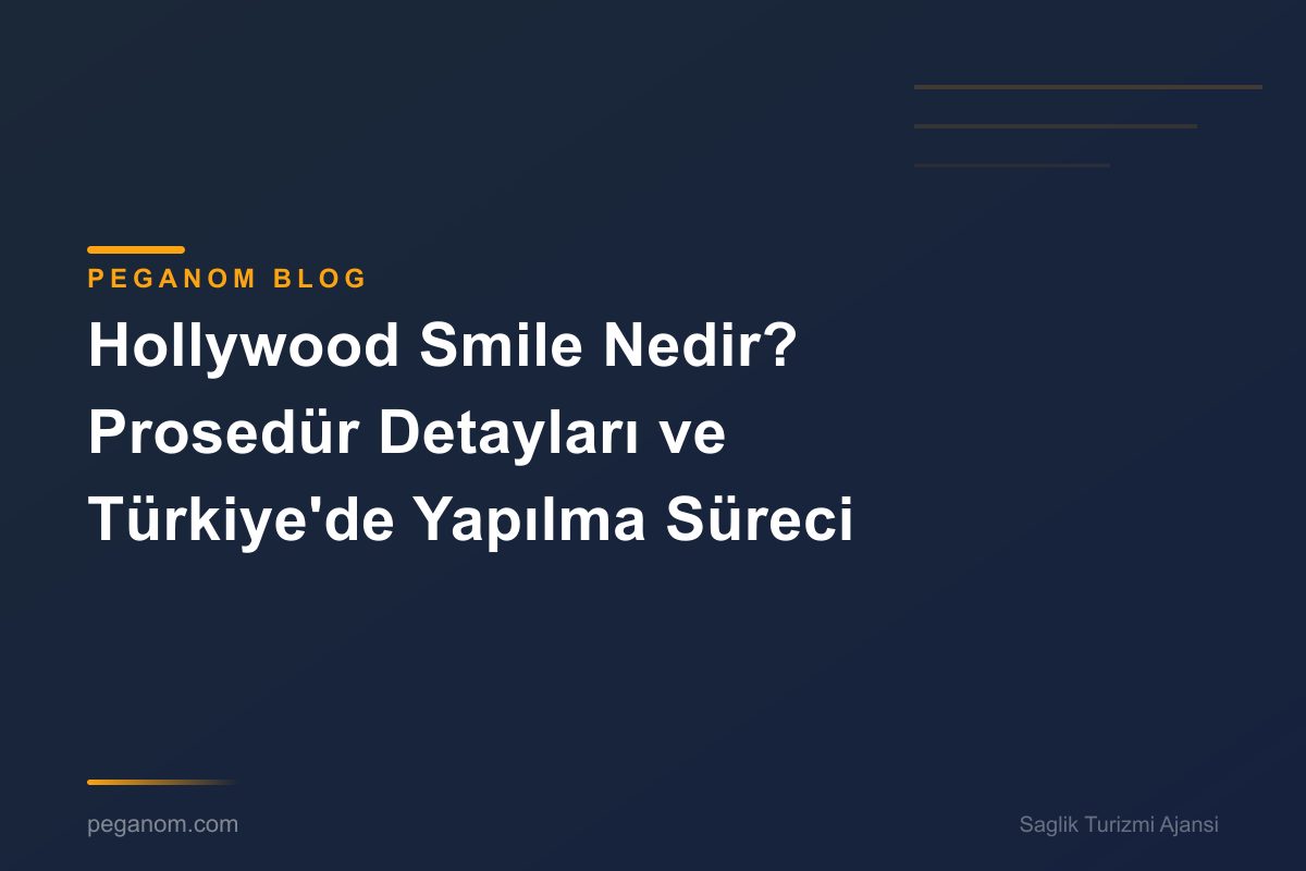 Hollywood Smile Nedir? Prosedür Detayları ve Türkiye'de Yapılma Süreci