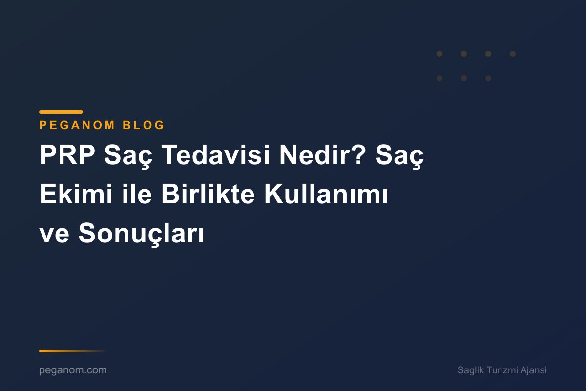 PRP Saç Tedavisi Nedir? Saç Ekimi ile Birlikte Kullanımı ve Sonuçları