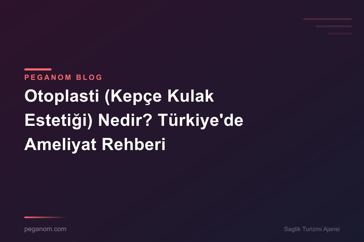 Otoplasti (Kepçe Kulak Estetiği) Nedir? Türkiye'de Ameliyat Rehberi