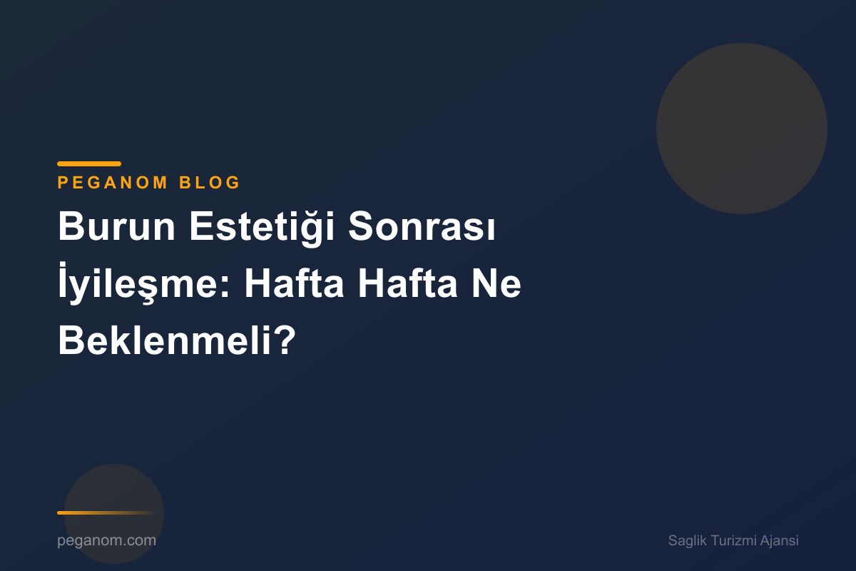 Burun Estetiği Sonrası İyileşme: Hafta Hafta Ne Beklenmeli?