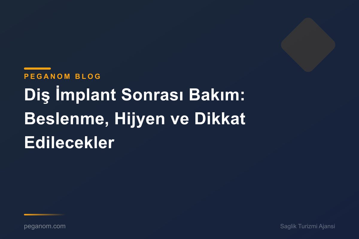 Diş İmplant Sonrası Bakım: Beslenme, Hijyen ve Dikkat Edilecekler