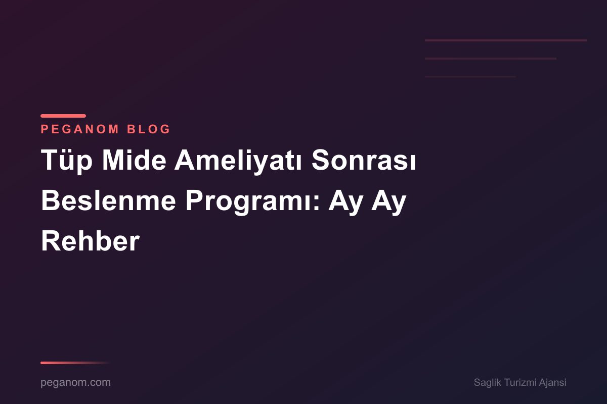 Tüp Mide Ameliyatı Sonrası Beslenme Programı: Ay Ay Rehber