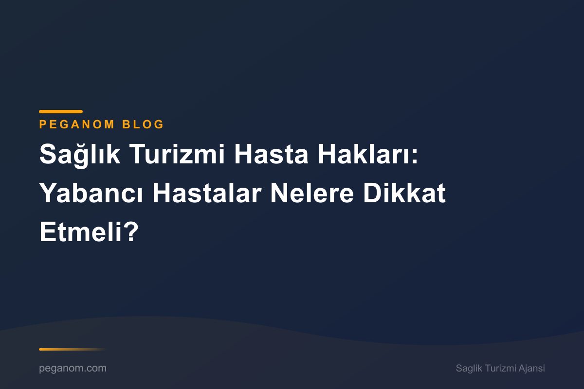 Sağlık Turizmi Hasta Hakları: Yabancı Hastalar Nelere Dikkat Etmeli?