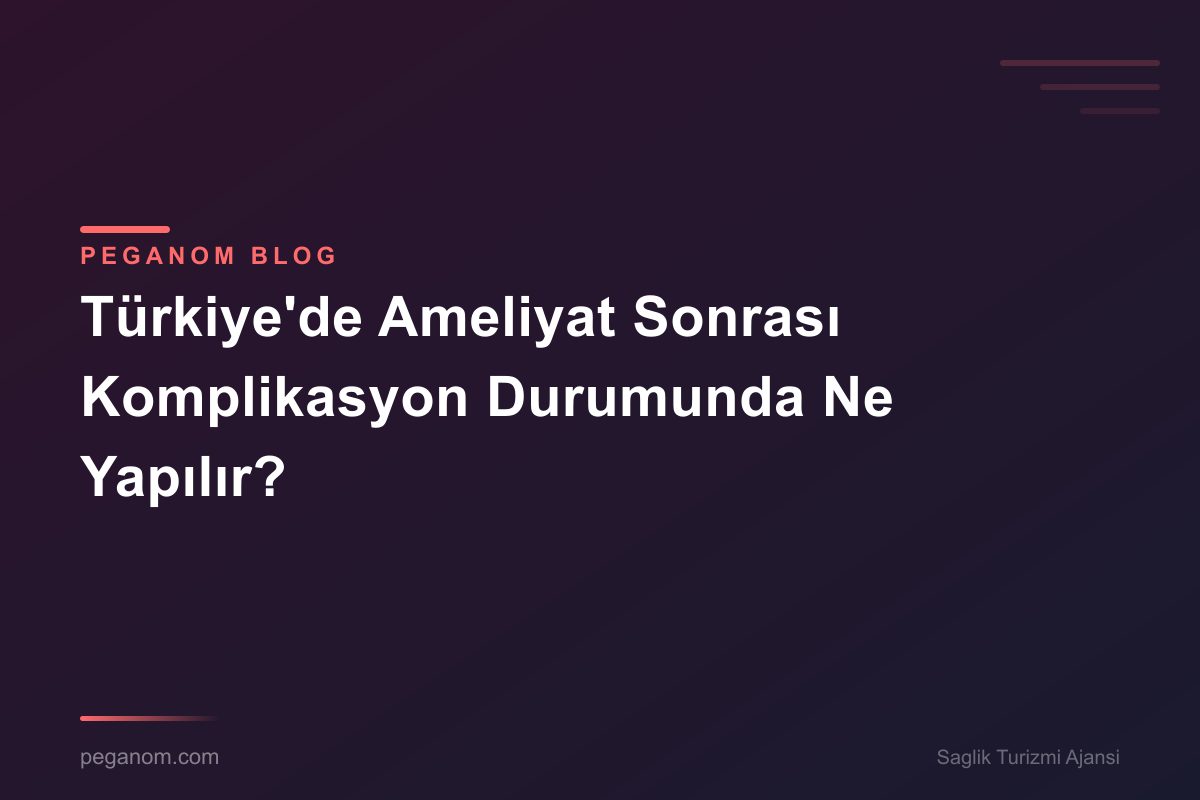 Türkiye'de Ameliyat Sonrası Komplikasyon Durumunda Ne Yapılır?
