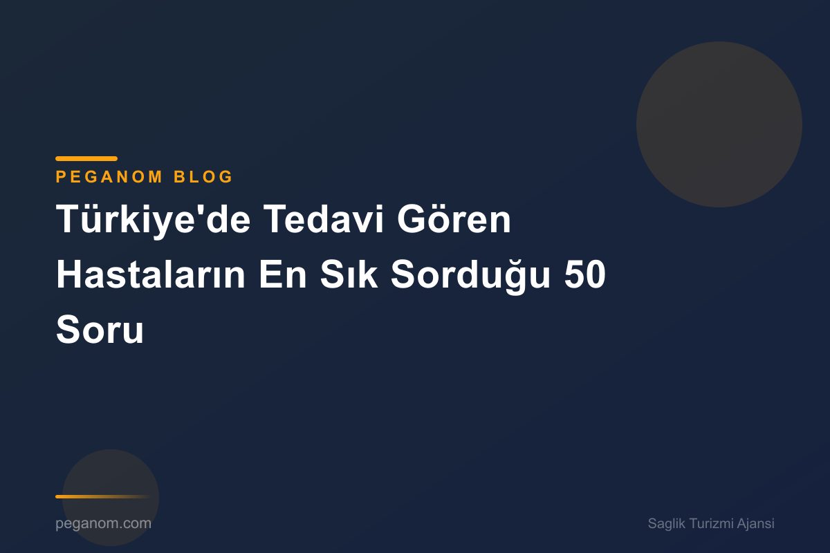 Türkiye'de Tedavi Gören Hastaların En Sık Sorduğu 50 Soru