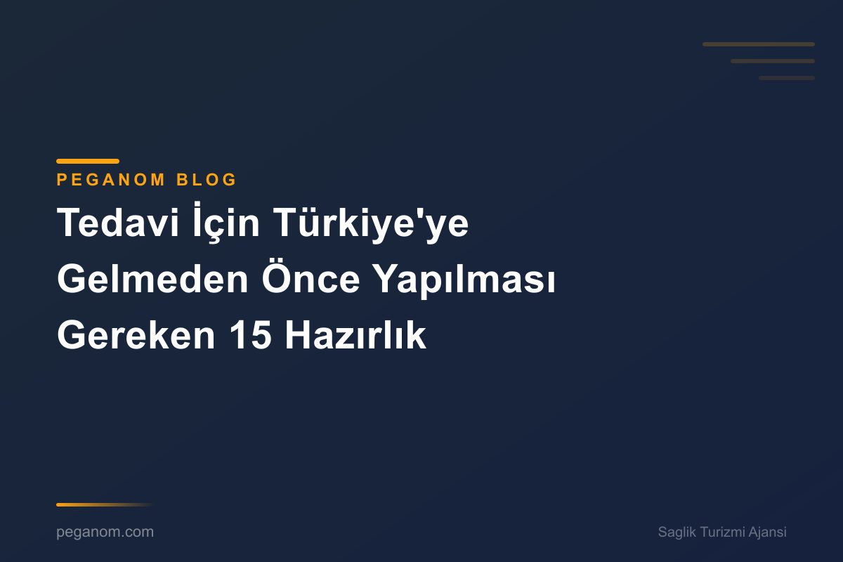 Tedavi İçin Türkiye'ye Gelmeden Önce Yapılması Gereken 15 Hazırlık