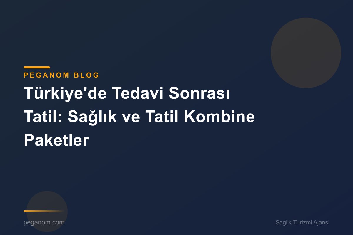 Türkiye'de Tedavi Sonrası Tatil: Sağlık ve Tatil Kombine Paketler