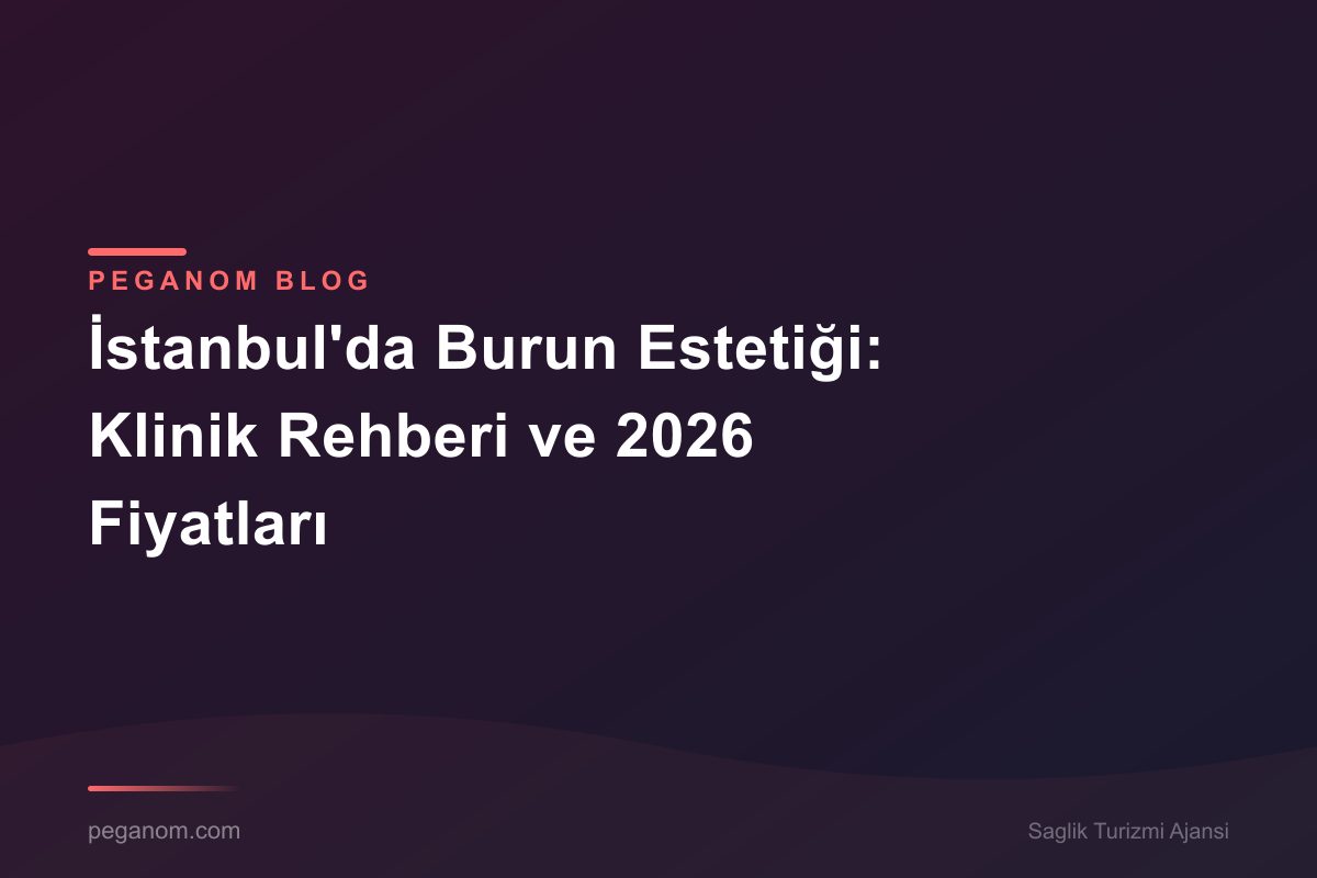 İstanbul'da Burun Estetiği: Klinik Rehberi ve 2026 Fiyatları