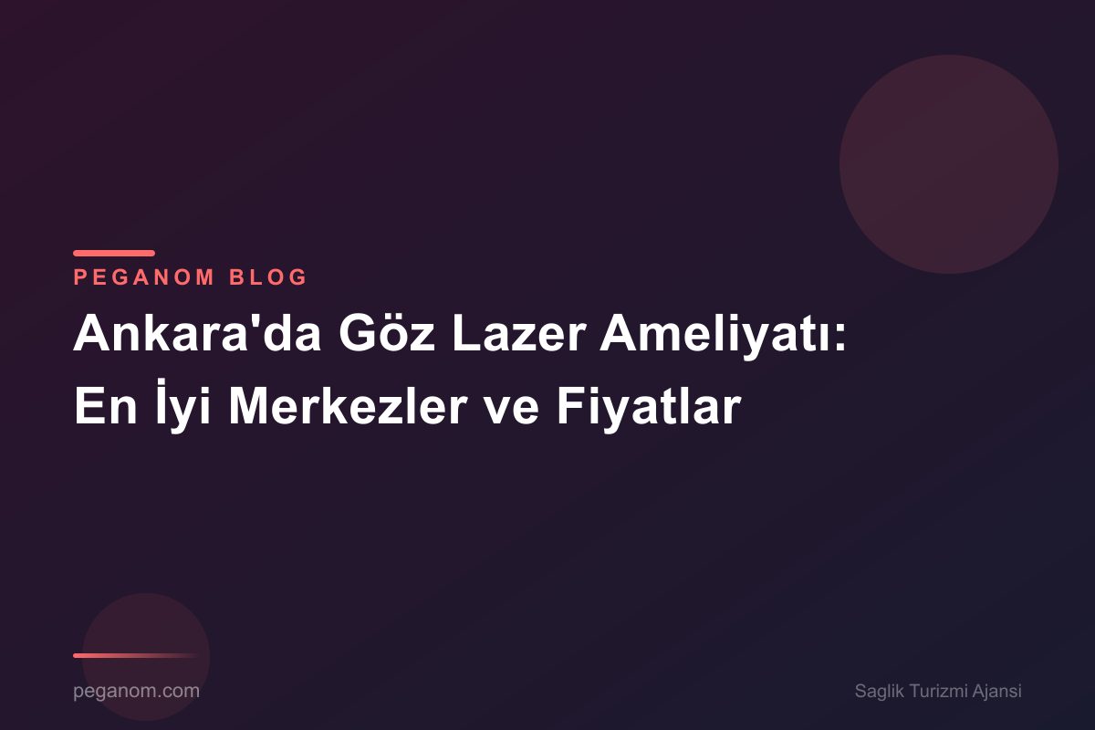 Ankara'da Göz Lazer Ameliyatı: En İyi Merkezler ve Fiyatlar