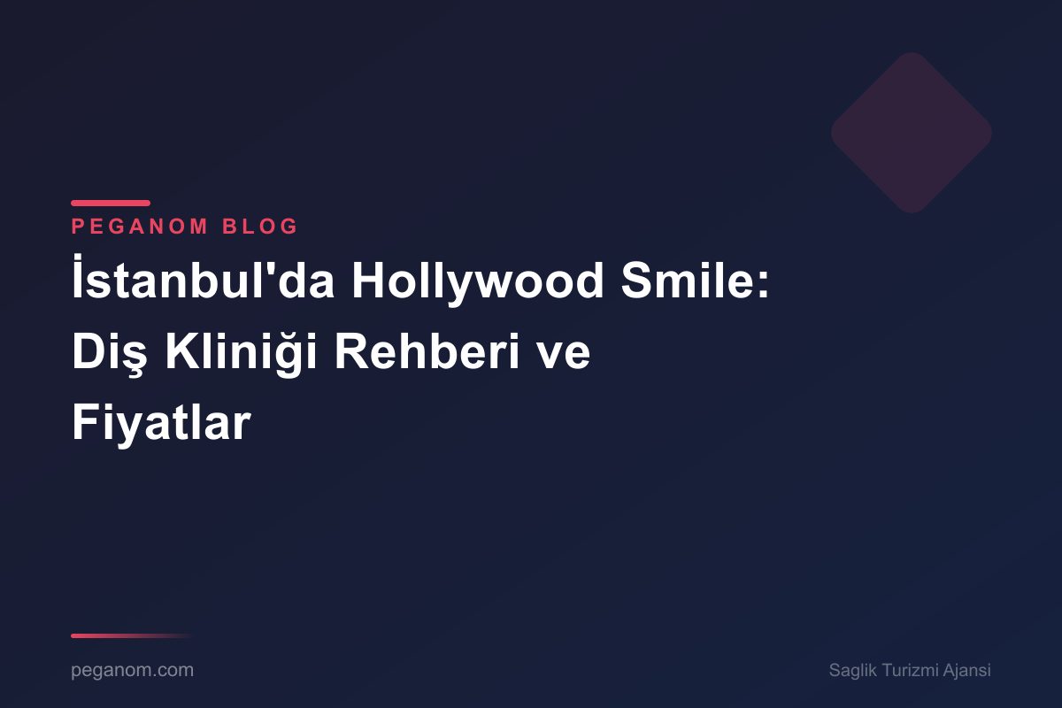 İstanbul'da Hollywood Smile: Diş Kliniği Rehberi ve Fiyatlar
