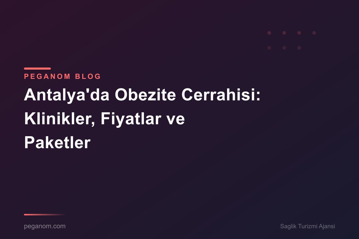 Antalya'da Obezite Cerrahisi: Klinikler, Fiyatlar ve Paketler
