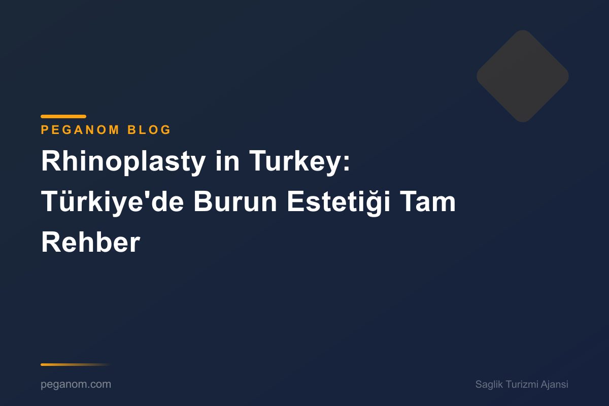 Rhinoplasty in Turkey: Türkiye'de Burun Estetiği Tam Rehber