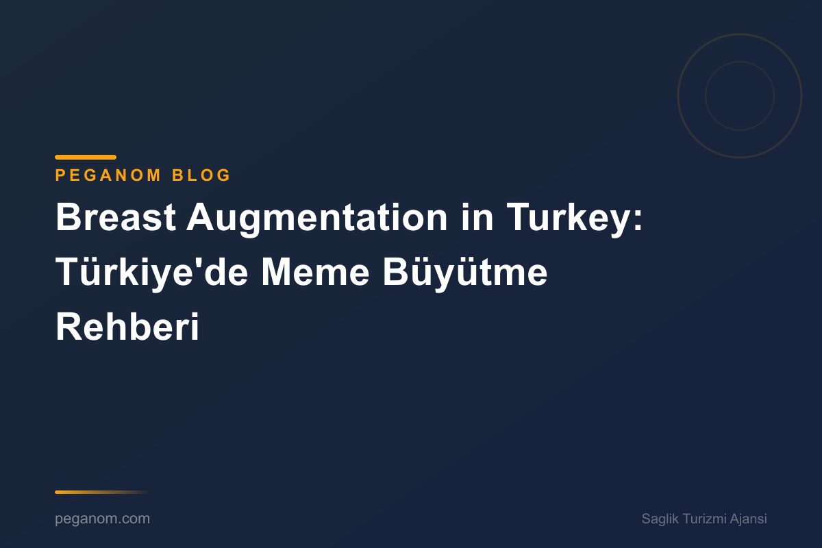 Breast Augmentation in Turkey: Türkiye'de Meme Büyütme Rehberi