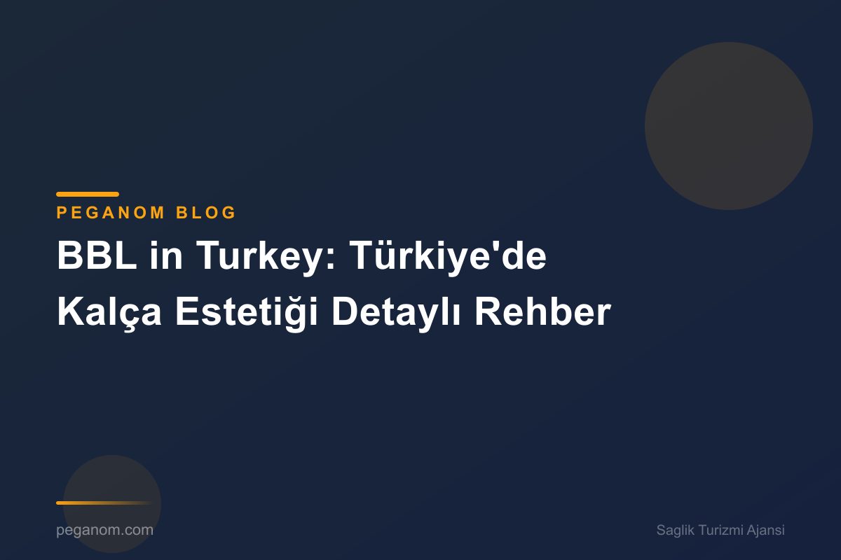 BBL in Turkey: Türkiye'de Kalça Estetiği Detaylı Rehber