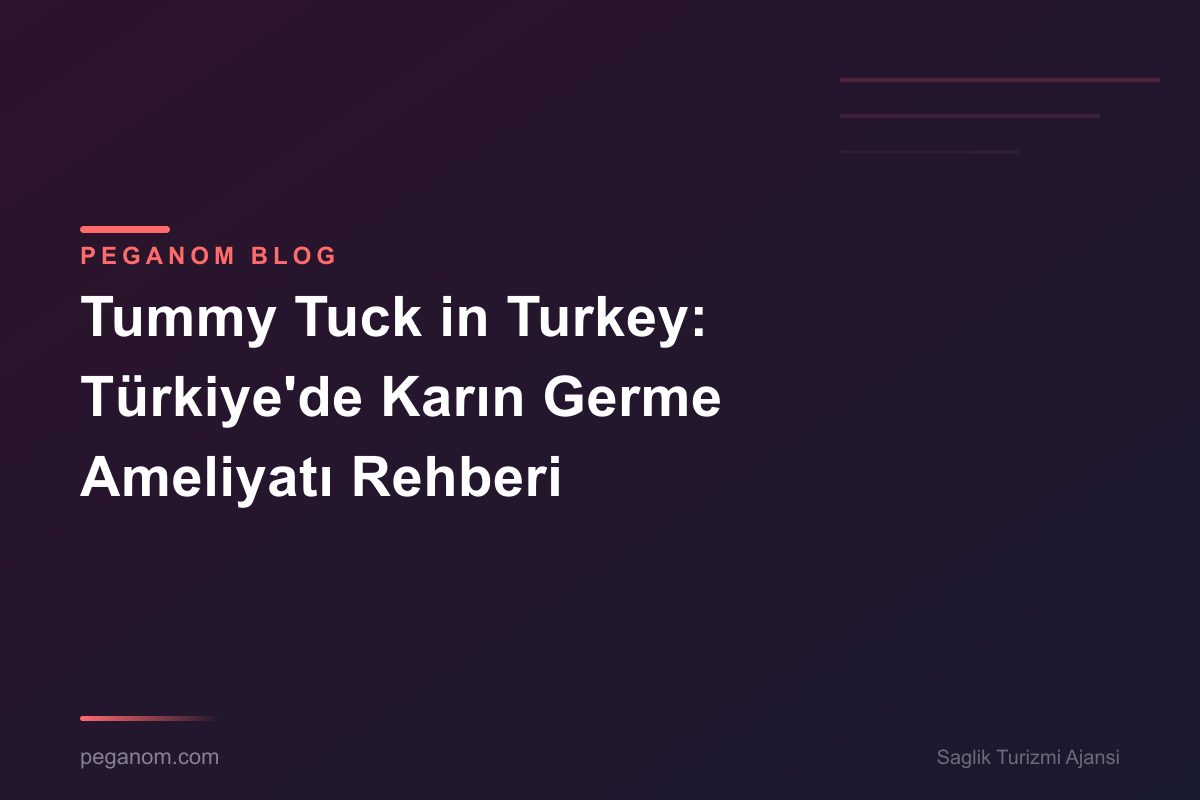Tummy Tuck in Turkey: Türkiye'de Karın Germe Ameliyatı Rehberi